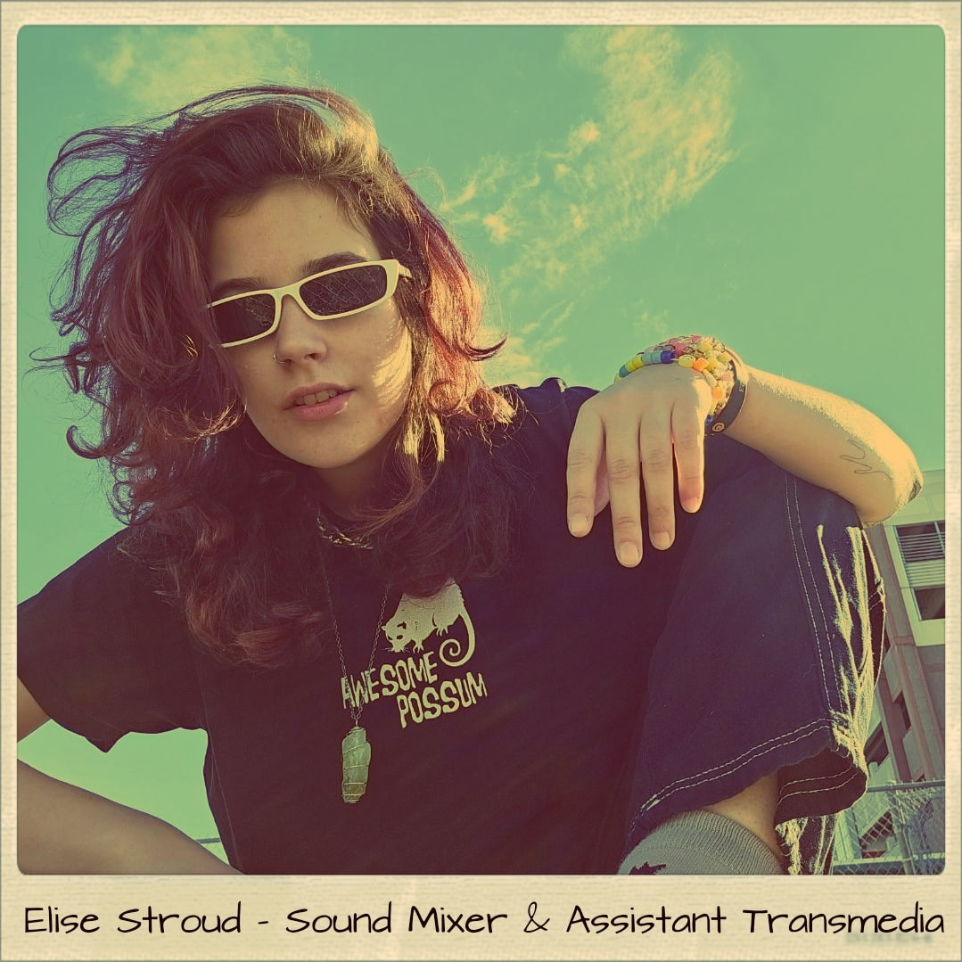 Our Sound Mixer & Assistant Transmedia - Elise Stroud