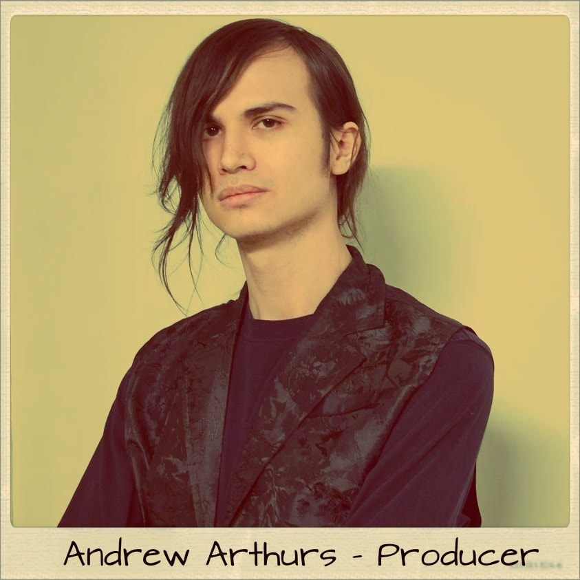 Our Producer - Andrew Arthurs 